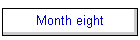 Month eight