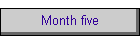 Month five