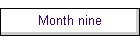 Month nine