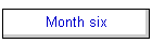 Month six